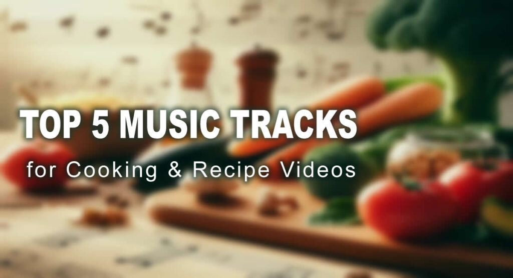 Top 5 royalty-free music for Cooking Videos