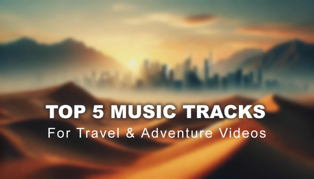 Top 5 royalty-free music for Travel and Adventure Videos