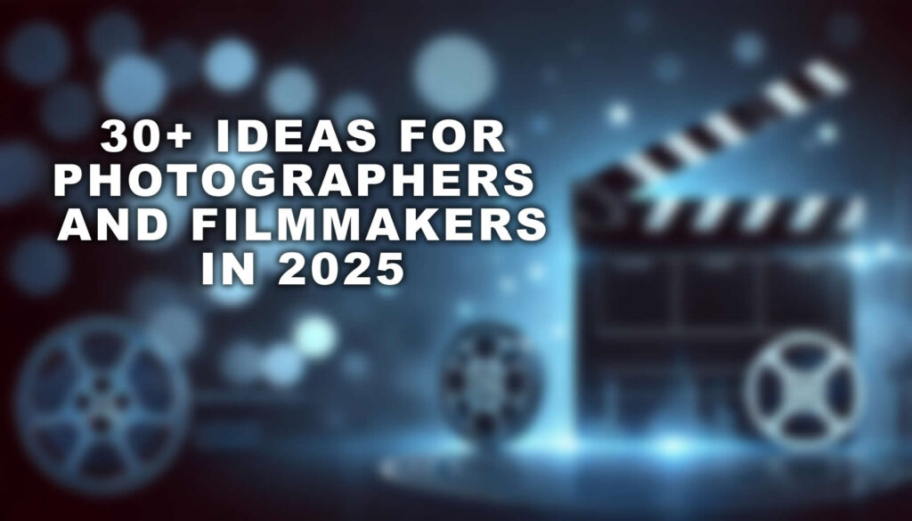 30+ Video Ideas for Photographers and Filmmakers in 2025